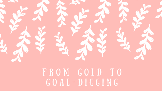 From Gold To Goal Digging