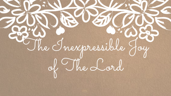 The Inexpressible Joy of The Lord